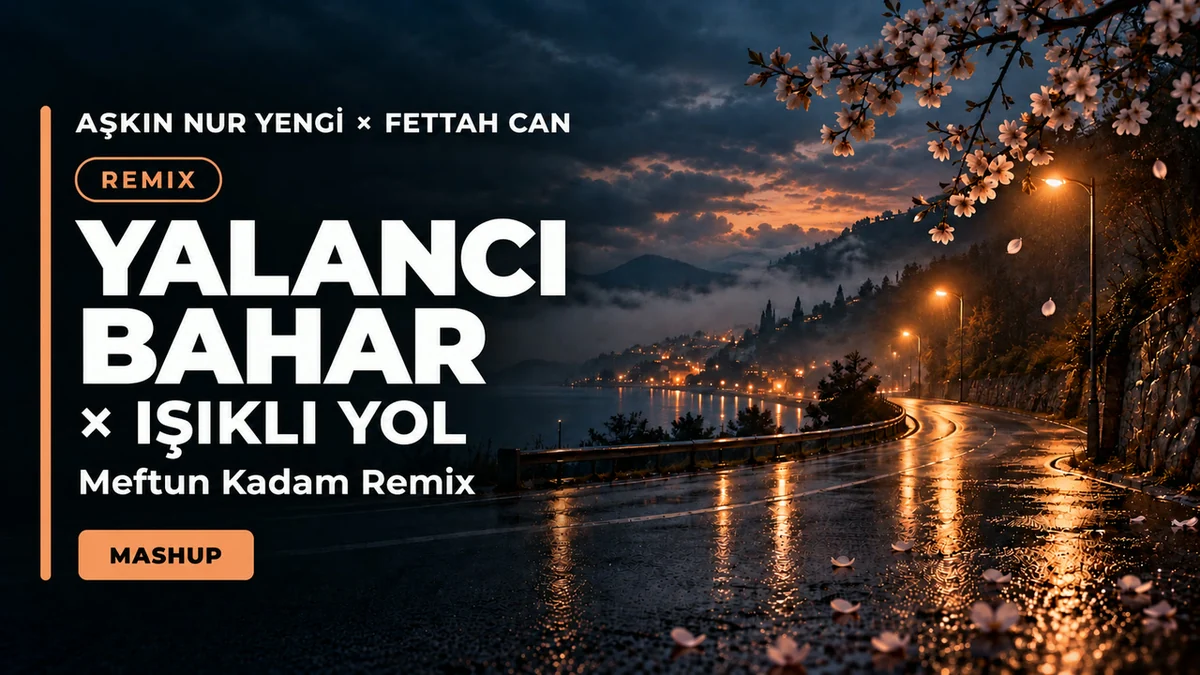 Yalancı Bahar × Işıklı Yol — Aşkın Nur Yengi × Fettah Can